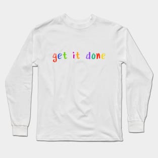 get it done Long Sleeve T-Shirt